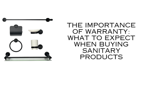 The Importance of Warranty: What to Expect When Buying Sanitary Products