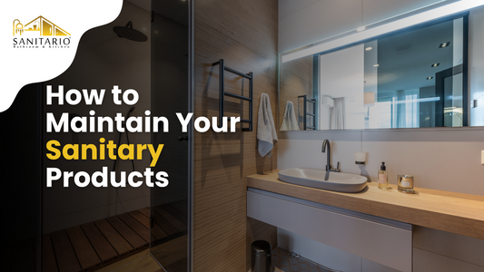 How to Maintain Your Sanitary Products for Longevity and Durability