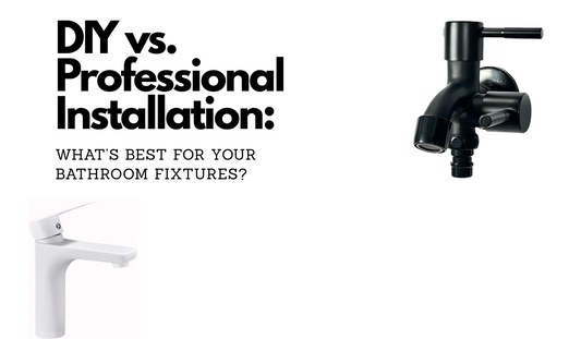 DIY vs. Professional Installation: What’s Best for Your Bathroom Fixtures?