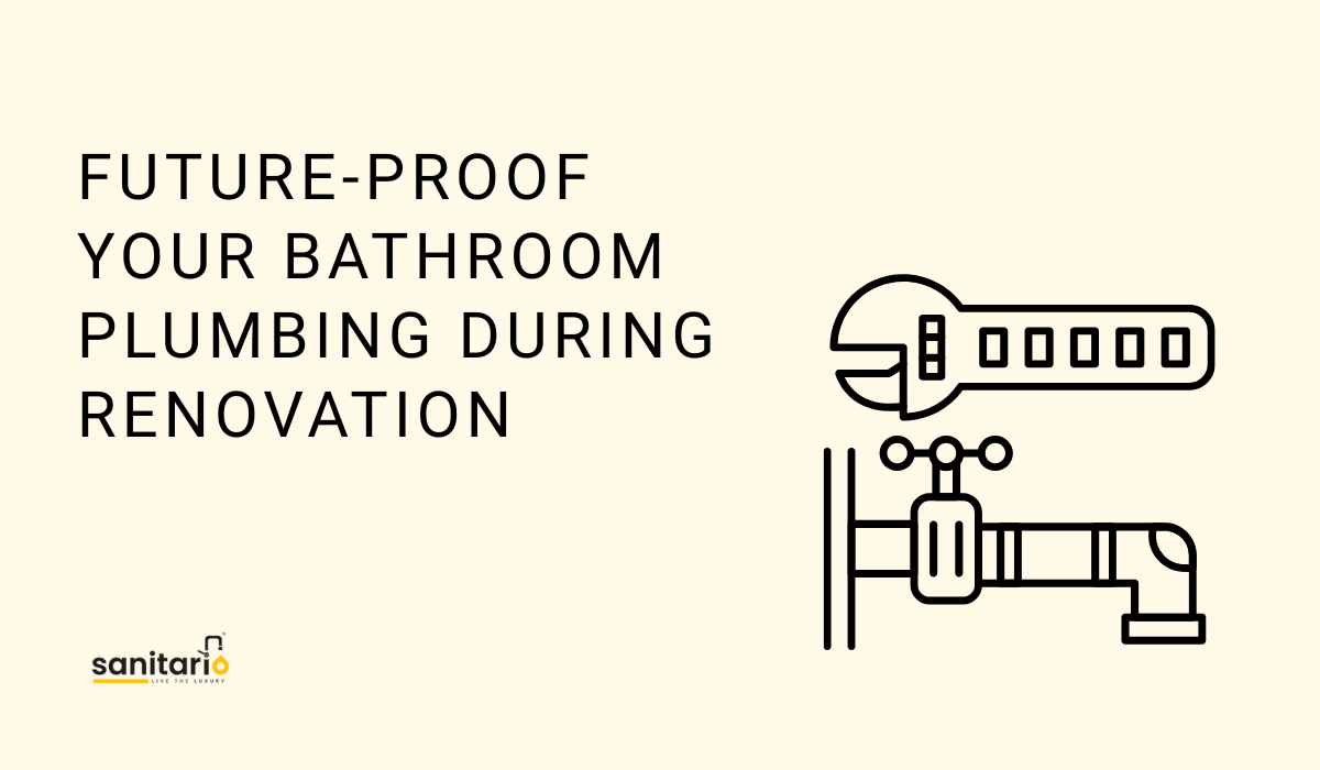 How to Future-Proof Bathroom Plumbing During Renovation – Sanitario