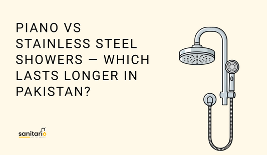 Piano vs Stainless Steel Showers — Which Lasts Longer in Pakistan?