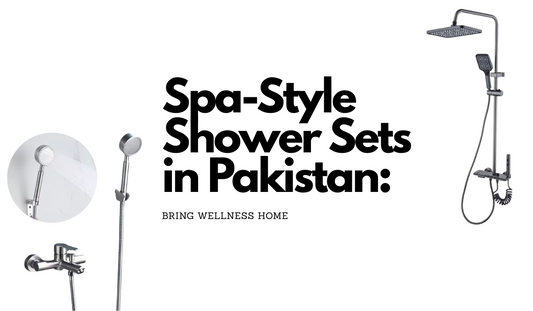 Spa-Style Shower Sets in Pakistan: Bring Wellness Home