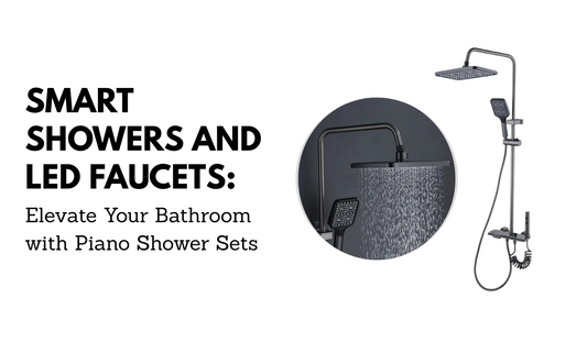 Smart Showers and LED Faucets: Elevate Your Bathroom with Piano Shower Sets