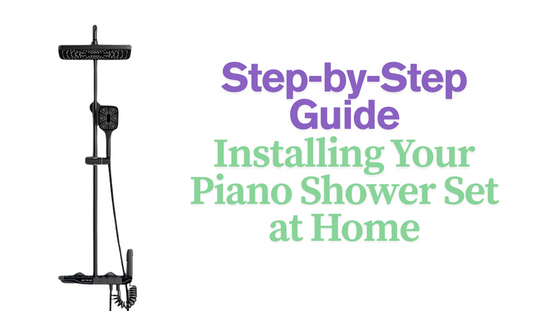 Step-by-Step Guide to Installing Your Piano Shower Set at Home