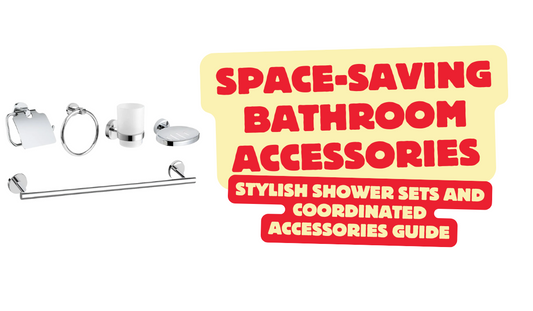 Space-saving Bathroom Accessories: Stylish Shower Sets and Coordinated Accessories Guide
