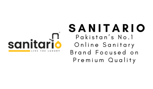 Sanitario – Pakistan’s No.1 Online Sanitary Brand Focused on Premium Quality